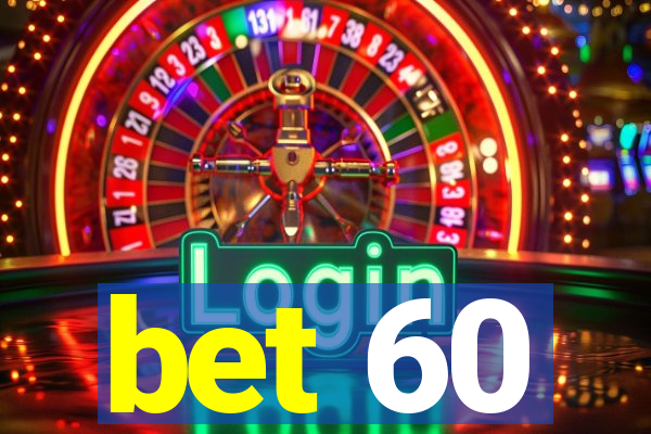 bet 60